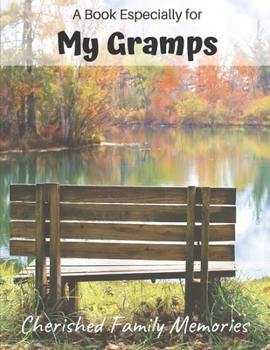 A Book Especially For My Gramps: Cherished family memories journal, a gift of love for Christmas, Grandparent's Day and any occasion