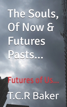 The Souls, Of Now & Futures Pasts...: Futures of Us... (The Morals of the Stories..?)