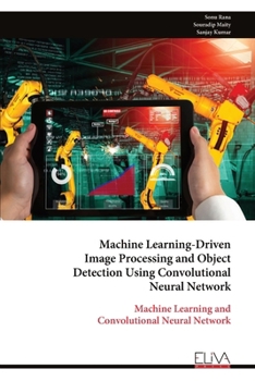 Paperback Machine Learning-Driven Image Processing and Object Detection Using Convolutional Neural Network: Machine Learning and Convolutional Neural Network Book