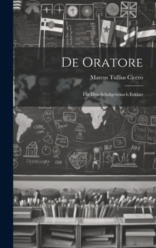 De Oratore: Für Den Schulgebrauch Erklärt