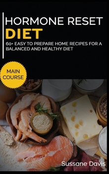 Hardcover Hormone Reset Diet: MAIN COURSE - 60+ Easy to prepare at home recipes for a balanced and healthy diet Book
