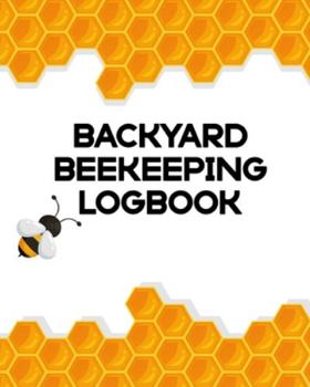 Paperback Backyard Beekeeping Logbook: Apiary Queen Catcher Honey Agriculture Book