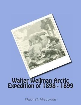 Paperback Walter Wellman Arctic Expedition of 1898 - 1899 Book