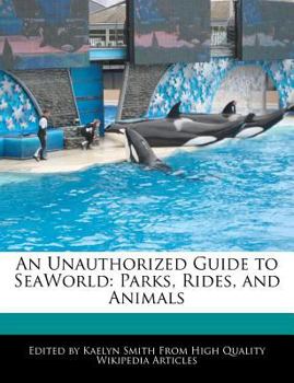 Paperback An Unauthorized Guide to Seaworld: Parks, Rides, and Animals Book