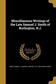 Paperback Miscellaneous Writings of the Late Samuel J. Smith of Burlington, N.J. Book