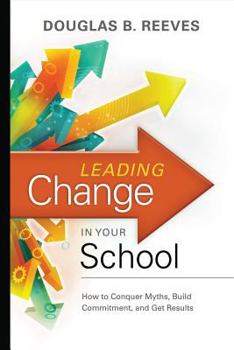 Paperback Leading Change in Your School: How to Conquer Myths, Build Commitment, and Get Results Book