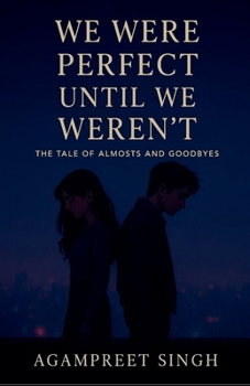 Paperback We Were Perfect Until We Weren't: A Tale of Almosts and Goodbyes Book