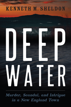 Paperback Deep Water: Murder, Scandal, and Intrigue in a New England Town Book