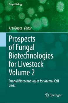 Prospects of Fungal Biotechnologies for Livestock Volume 2: Fungal Biotechnologies for Animal Cell Lines (Fungal Biology)