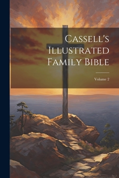 Cassell's Illustrated Family Bible, Volume 2...