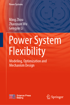 Hardcover Power System Flexibility: Modeling, Optimization and Mechanism Design Book