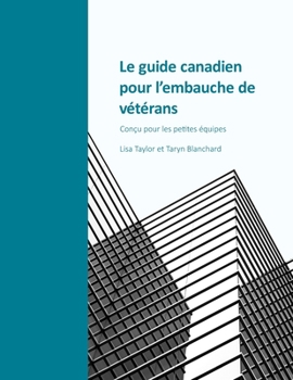 Paperback Le guide canadien pour l'embauche de vétérans: Conçu pour les petites équipes [French] Book