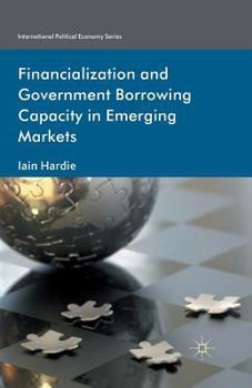 Paperback Financialization and Government Borrowing Capacity in Emerging Markets Book