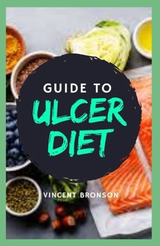 Paperback Guide to Ulcer Diet: A diet for ulcers and gastritis is a meal plan that limits foods that irritate your stomach. Book