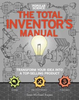 Paperback The Total Inventors Manual (Popular Science): Transform Your Idea Into a Top-Selling Product Book