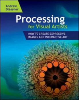 Paperback Processing for Visual Artists: How to Create Expressive Images and Interactive Art Book