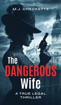 Hardcover The Dangerous Wife: A True Legal Thriller Book