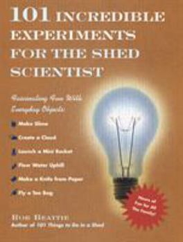 Hardcover 101 Incredible Experiments for the Shed Scientist: Fascinating Fun with Everyday Objects Book