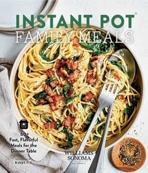 Hardcover Instant Pot Family Meals: 60+ Fast, Flavorful Meal for the Dinner Table Book
