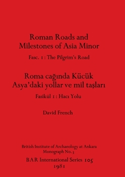 Paperback Roman Roads and Milestones of Asia Minor: Fasc. 1-The Pilgrim's Road Book