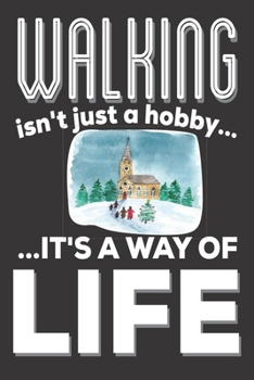 Walking Isn't Just A hobby It's A Way Of Life: Walking Gifts: Cute Blank lined Notebook Journal to Write in for health and fitness