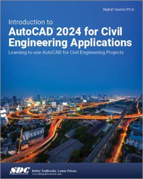 Paperback Introduction to AutoCAD 2024 for Civil Engineering Applications: Learning to use AutoCAD for Civil Engineering Projects Book