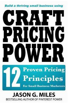 Paperback Craft Pricing Power: 12 Proven Pricing Principles For Small Business Marketers Book