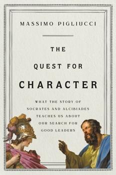 Hardcover The Quest for Character: What the Story of Socrates and Alcibiades Teaches Us about Our Search for Good Leaders Book