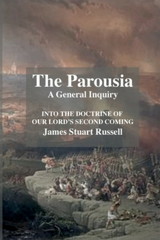 Paperback The Parousia: A General Enquirey Into the Doctrine of The Second Comming of Christ Book
