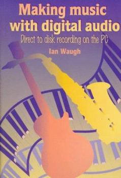 Paperback Making Music with Digital Audio: Direct to Disk Recording on the PC Book