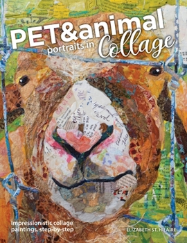 Paperback Pet and Animal Portraits in Collage: Impressionistic Collage Paintings, Step-by-Step Book