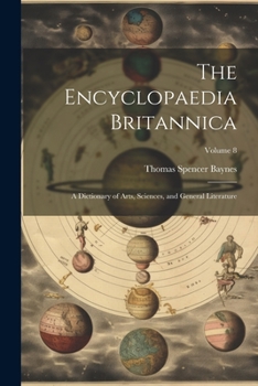 Paperback The Encyclopaedia Britannica: A Dictionary of Arts, Sciences, and General Literature; Volume 8 Book