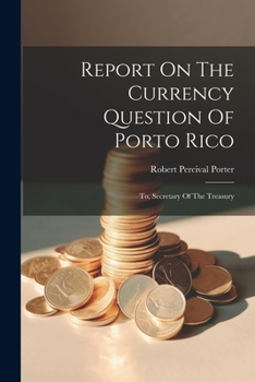 Paperback Report On The Currency Question Of Porto Rico: To, Secretary Of The Treasury Book