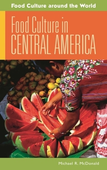 Food Culture in Central America (Food Culture around the World)