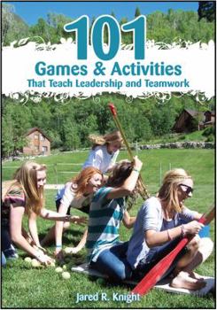 Hardcover 101 Games and Activities That Teach Leadership and Teamwork Book