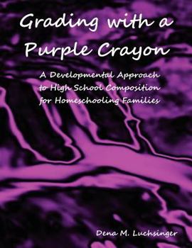 Paperback Grading with a Purple Crayon: A Developmental Approach to High School Composition for Homeschooling Families Book