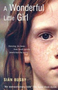 Paperback A Wonderful Little Girl: Starving for Fame: How Sarah Jacobs Bewitched the World Book