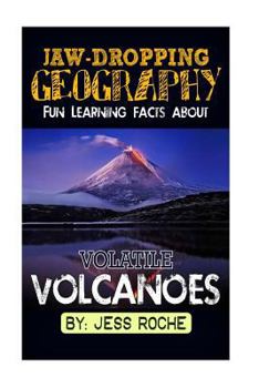 Paperback Jaw-Dropping Geography: Fun Learning Facts about Volatile Volcanoes: Illustrated Fun Learning for Kids Book