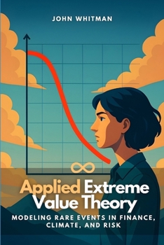 Paperback Applied Extreme Value Theory: Modeling Rare Events in Finance, Climate, and Risk Book