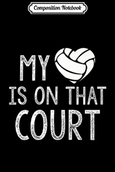 Composition Notebook: My Heart Is On That Court Volleyball Mom Women Men Kid Journal/Notebook Blank Lined Ruled 6x9 100 Pages