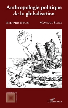 Anthropologie politique de la globalisation (French Edition)