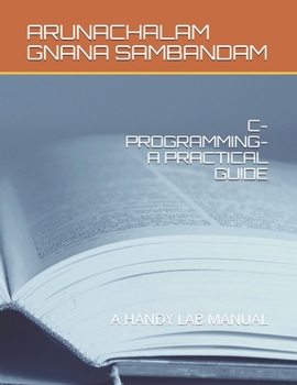 Paperback C-Programming-A Practical Guide: A Handy Lab Manual Book