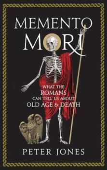Hardcover Memento Mori: What the Romans Can Tell Us about Old Age and Death Book