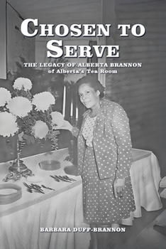 Chosen to Serve: THE LEGACY OF ALBERTA BRANNON of Alberta's Tea Room