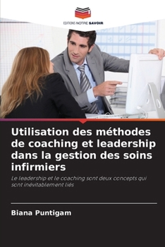 Utilisation des méthodes de coaching et leadership dans la gestion des soins infirmiers (French Edition)