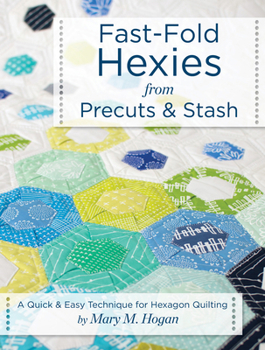 Paperback Fast-Fold Hexies from Pre-Cuts & Stash: A Quick & Easy Technique for Hexagon Quilting Book
