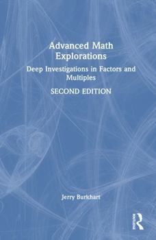 Hardcover Advanced Math Explorations: Deep Investigations in Factors and Multiples Book