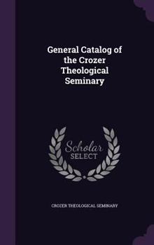 General Catalog of the Crozer Theological Seminary