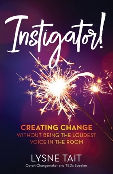 Paperback Instigator!: Creating Change without Being the Loudest Voice in the Room Book