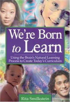 Paperback We&#8242;re Born to Learn: Using the Brain&#8242;s Natural Learning Process to Create Today&#8242;s Curriculum Book